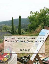 So You Painted Your First Watercolors. Now What? 1