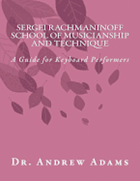 bokomslag Sergei Rachmaninoff School of Musicianship and Technique: A Guide for Keyboard Performers