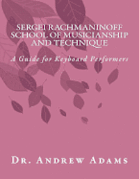 Andrew Adams - Sergei Rachmaninoff School of Musicianship and Technique: A Guide for Keyboard Performers, Häftad