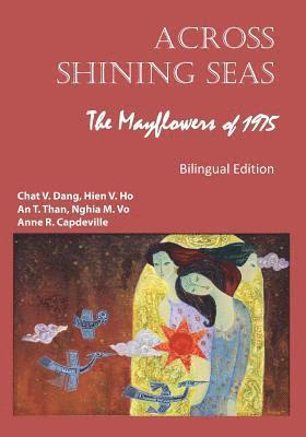 Across Shining Seas: The Mayflowers of 1975 - Bilingual Edition: 1975: Nhung Con Thuyen Lac Viet 1