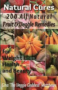 bokomslag Natural Cures: 200 All Natural Fruit & Veggie Remedies for Weight Loss, Health and Beauty: Nutritional Healing - Food Cures