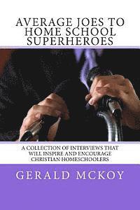 bokomslag Average Joes To Home School Superheroes: A Collection of Interviews that will Inspire and Encourage Christian Homeschoolers