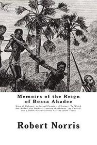 bokomslag Memoirs of the Reign of Bossa Ahadee: King of Dahomy, an Inland Country of Guiney. To Which Are Added, the Author's Journey to Abomey, the Capital; an