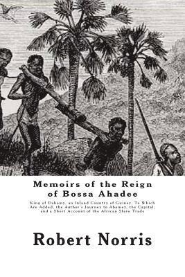 bokomslag Memoirs of the Reign of Bossa Ahadee: King of Dahomy, an Inland Country of Guiney. To Which Are Added, the Author's Journey to Abomey, the Capital; an