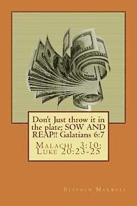 Don't Just throw it in the plate; SOW AND REAP!!: Malachi 3:10; Luke 20:23-25 1