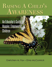 Raising A Child's Awareness: A Guide to Happier, Empowered Children 1