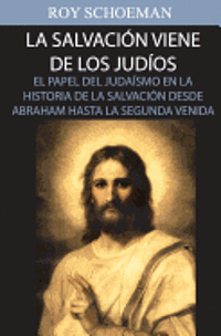 bokomslag La Salvacion Viene de los Judios: El Papel del judaismo en la Historia de la Salvacion desde Abraham hasta la Segunda Venida