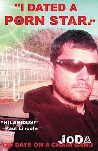bokomslag "I Dated A Porn Star.": 120 Days On A Chain Gang: Part 1