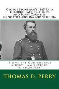 "I owe the Confederacy a debt I am anxious to liquidate": George Stoneman's 1865 Raid Through Patrick, Henry, and Surry Counties in North Carolina and