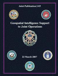 Geospatial Intelligence Support to Joint Operations (Joint Publication 2-03) 1