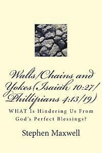 bokomslag Walls/Chains and Yokes(Isaiah 10: 27/Phillipians 4:13/19): WHAT Is Hindering Us From God's Perfect Blessings?