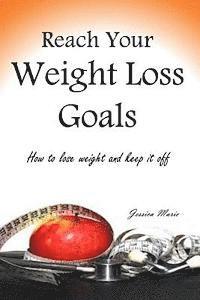 bokomslag Reach Your Weight Loss Goals: How to lose weight and keep it off