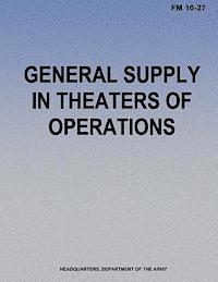 Department Of the Army - General Supply in Theaters of Operations (FM 10-27), Häftad