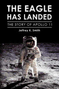 Jeffrey K. Smith - The Eagle Has Landed: The Story of Apollo 11, Häftad