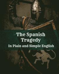 bokomslag The Spanish Tragedy In Plain and Simple English