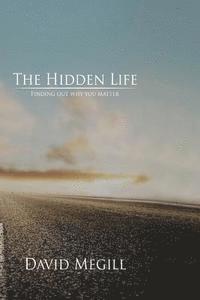 The Hidden Life: Finding out why you matter 1