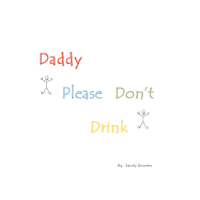 Daddy Please Don't Drink 1