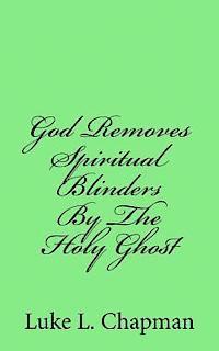 bokomslag God Removes Spiritual Blinders By The Holy Ghost