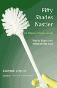 bokomslag Fifty Shades Nastier An Intensely Funny Parody: That No Respectable Person Should Read