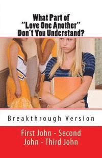bokomslag What Part of "Love One Another" Don't You Understand?: First John, Second John, and Third John - Breakthrough Version