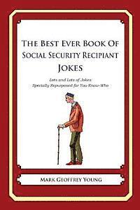 bokomslag The Best Ever Book of Social Security Recipient Jokes: Lots of Jokes Specially Repurposed for You-Know-Who