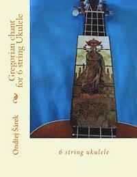 bokomslag Gregorian chant for 6 string Ukulele: 6 string ukulele