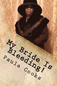 Paula Cooks - My Bride Is Bleeding Said The Lord!: God, We ( Church) Own You A Sincere Apology!, Häftad