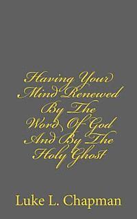 Having Your Mind Renewed By The Word Of God And By The Holy Ghost 1