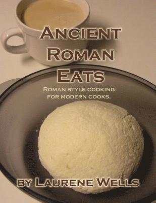 bokomslag Ancient Roman Eats: Roman Style Cooking for Modern Cooks.