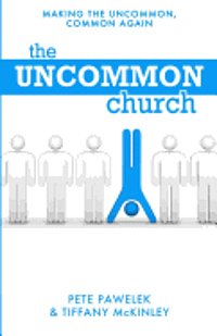 bokomslag The Uncommon Church: Making The Uncommon, Common Again