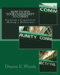 bokomslag How to Win Your Community to Christ: Creating a Community Connection - Making a Defining Difference