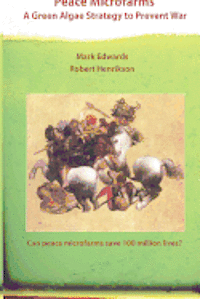 Robert Henrikson, Mark R. Edwards - Peace Microfarms: A Green Algae Strategy to prevent War, Häftad