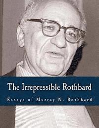 bokomslag The Irrepressible Rothbard (Large Print Edition): The Rothbard-Rockwell Report, Essays of Murray N. Rothbard