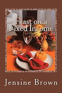 Jensine Brown - Feast on a Fixed Income, Häftad