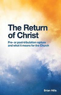 bokomslag The Return of Christ: Pre- or post-tribulation rapture and what it means for the Church