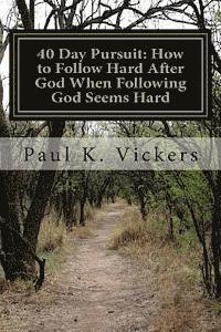 bokomslag 40 Day Pursuit: How to Follow Hard After God When Following God Seems Hard