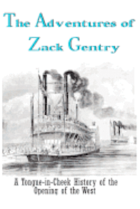 bokomslag The Adventures of Zack Gentry: A Tongue-in-Cheek History of the Opening of the West
