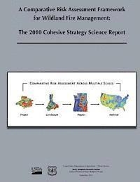 bokomslag A Comparative Risk Assessment Framework for Wildland Fire Management: The 2010 Cohesive Strategy Science Report