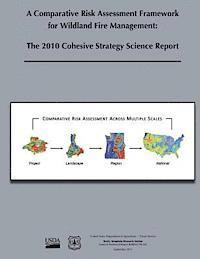 A Comparative Risk Assessment Framework for Wildland Fire Management: The 2010 Cohesive Strategy Science Report