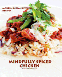 bokomslag Mindfully Spiced Chicken: Recipes from the Modern Indian Kitchen