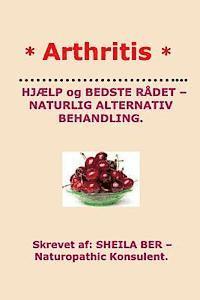 bokomslag * ARTHRITIS* HELP and BEST ADVICE - NATURAL ALTERNATIVE. DANISH Edition.