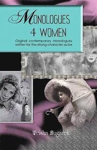 bokomslag Monologues 4 Women: Original, modern monologues written for the strong character actor