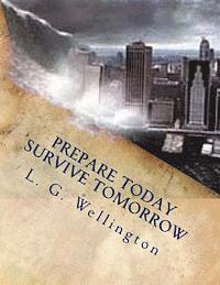 L. G. Wellington - Prepare Today - Survive Tomorrow, Häftad
