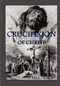 The Crucifixion of Christ: Second Edition
