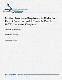 Janemarie Mulvey, Suzanne M. Kirchhoff - Medical Loss Ratio Requirements Under the Patient Protection and Affordable Care Act (ACA): Issues for Congress, Häftad. Tillgänglighet: Lägg i varukorg