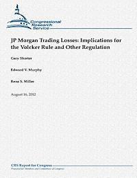 bokomslag JP Morgan Trading Losses: Implications for the Volcker Rule and Other Regulation