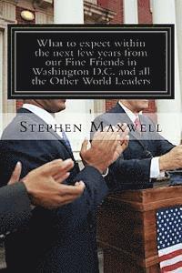 Stephen Cortney Maxwell - What to expect within the next few years from our Fine Friends in Washington D.C and All the other World: Be ready for Heaven or Be ready for Hell!, Häftad