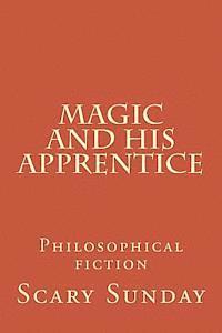 bokomslag Magic and His Apprentice: Philosophical fiction