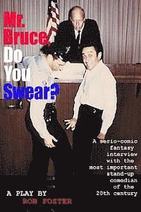 Mr. Bruce, Do You Swear?: A Serio-Comic Fantasy Interview with the Most Important Stand-Up Comedian of the 20th Century 1