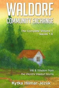 Waldorf Community Exchange: Wit & Wisdom of the World's Waldorf Moms 1